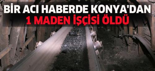 Bir Ac Haber'de Konya'dan; 1 Maden isi Gk Altnda  