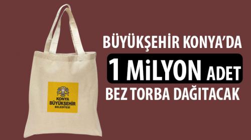 Bykehir Konyada 1 Milyon Bez Torba Datacak 